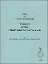 Tumors of the Heart and Great Vessels (ATLAS OF TUMOR PATHOLOGY 3RD SERIES)