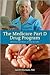 The Medicare Part D Drug Program: Making the Most of the Benefit: Making the Most of the Benefit