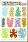Traditional Papermaking and Paper Cult Figures of Mexico