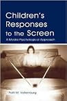 Children's Responses to the Screen: A Media Psychological Approach (Routledge Communication Series)
