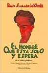 El hombre que está solo y espera by Raúl Scalabrini Ortiz El hombre que está solo y espera by Raúl Scalabrini Ortiz