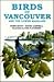 Birds of Vancouver and The ...
