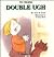 Double Ugh (Tiny Triumphs Series)