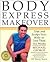 Body Express Makeover: Trim and Sculpt Your Body in Less Than Six Weeks
