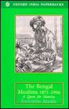 The Bengal Muslims 1871-1906: A Quest for Identity (Oxford University South Asian Studies Series)