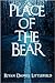 Place of the Bear by Riyan Daniel Littlefield