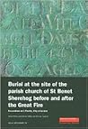 Burial at the Site of the Parish Church of St Benet Sherehog Before and After the Great Fire: Excavations at 1 Poultry, City of London (MoLA Monograph)