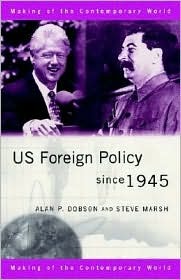 US Foreign Policy since 1945 (The Making of the Contemporary World)