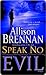 Speak No Evil by Allison Brennan