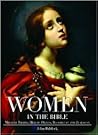 Women in the Bible:  Miracle Births, Heroic Deeds, Bloodlust and Jealousy