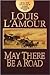 May There Be a Road by Louis L'Amour May There Be a Road by Louis L'Amour
