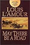 May There Be a Road by Louis L'Amour May There Be a Road by Louis L'Amour
