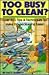Too Busy to Clean?: Over 500 Tips and Techniques to Make Housecleaning Easier