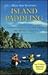 Island Paddling - A Paddlers Guide to the Gulf Islands and Barkley Sound: A Paddler's Guide to the Gulf Islands & Barkley Sound