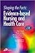 Shaping the Facts of Evidence-Based Nursing and Health Care, 1e by Pam Smith