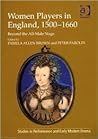 Women Players in England, 1500–1660: Beyond the All-Male Stage (Studies in Performance and Early Modern Drama)