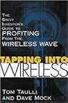 Tapping into Wireless : The Savvy Investor's Guide to Profiting From the Wireless Wave