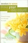 Make Your Day Count Devotions for Women: Refreshing Life Lessons, Time-Saving Ideas, and Easy Recipes