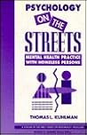 Psychology on the Streets: Mental Health Practice with Homeless Persons (Wiley Series on Personality Processes) Psychology on the Streets: Mental Health Practice with Homeless Persons (Wiley Series on Personality Processes)