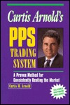 Curtis Arnold's PPS Trading System: A Proven Method for Consistently Beating the Market (Hardcover)