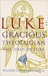 Luke: Gracious Theologian: The Jesus of Luke