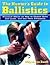 The Hunter's Guide to Ballistics: Practical Advice on How to Choose Guns and Loads, and Use them Effectively