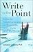 Write to the Point (How to Communicate in Business with Style and Purpose)