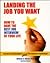 Landing the Job You Want by William C. Byham Landing the Job You Want by William C. Byham