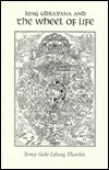King Udrayana and the Wheel of Life: The History and Meaning of the Buddhist Teaching of Dependent Origination (Paperback)