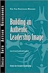 Building an Authentic Leadership Image (J-B CCL (Center for Creative Leadership))