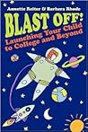 Blast Off!: Launching Your Child to College and Beyond Blast Off!: Launching Your Child to College and Beyond