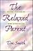 The Relaxed Parent : Helpin...