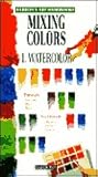 Mixing Colors: Watercolor (1) (Barron's Art Handbooks: Green Series)