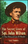 The Secret Lives of Sgt. John Wilson: A True Story of Love and Murder (Hardcover)
