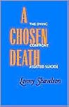 A Chosen Death: The Dying Confront Assisted Suicide A Chosen Death: The Dying Confront Assisted Suicide