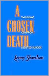 A Chosen Death: The Dying Confront Assisted Suicide (Paperback)