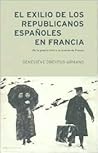 El exilio de los republicanos españoles en Francia by Geneviève Dreyfus-Armand