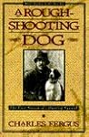 A Rough-Shooting Dog: The First Season of a Hunting Spaniel A Rough-Shooting Dog: The First Season of a Hunting Spaniel
