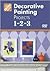 Decorative Painting Projects 1-2-3 (Home Depot 1-2-3)