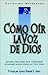 Como oir la voz de Dios/ How to Hear The Voice of God (Spanish Edition)