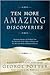 Ten More Amazing Discoveries