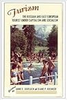 Turizm: The Russian and East European Tourist under Capitalism and Socialism
