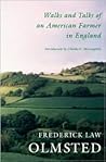 Walks and Talks of an American Farmer in England by Frederick Law Olmsted Walks and Talks of an American Farmer in England by Frederick Law Olmsted