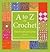A to Z of Crochet: The Ulti...
