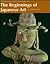 The Beginnings of Japanese Art