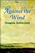 Against the Wind (Transaction Large Print Books)