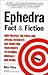 Ephedra Fact & Fiction: How Politics, the Press and Special Intrest Are Targeting You Rights to Vitamins, Minerals and Herbs