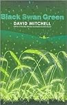 Black Swan Green by David Mitchell Black Swan Green by David Mitchell