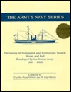 Dictionary of Transports and Combatant Vessels, Steam and Sail, Employed by the Union Army, 1861 - 1868 (Library Binding)