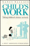 Child's Work: Taking Children's Choices Seriously (Paperback)